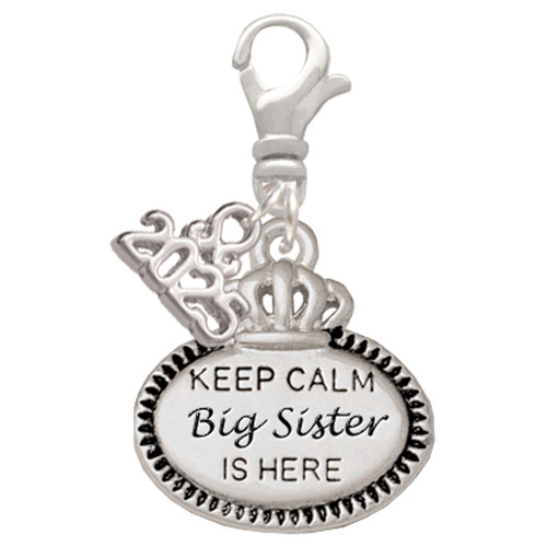 Keep Calm Big Sister is Here - Silver Plated Clip on Charm with Mini Year 2025: Year to Remember Jewelry Gift - Celebrations
