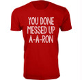 Men's ‘You Done Messed Up A-A-RON’ Humor T-shirt (S-3XL) product image
