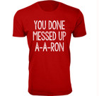 Men's ‘You Done Messed Up A-A-RON’ Humor T-shirt (S-3XL) product image