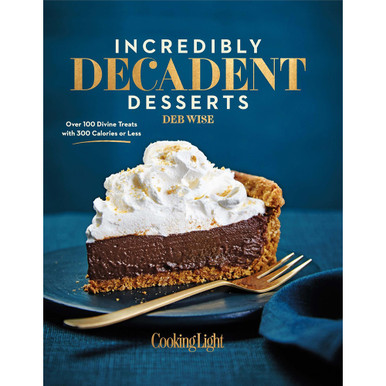 Cooking Light Incredibly Decadent Desserts Hardcover Recipe Book