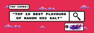 Top 10 Best Flavors of RandM Nic Salt