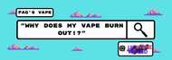 Why Does Your Vaping Taste Burnt? How to Fix It