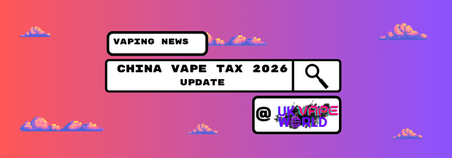 April 2026 China Vape Tax Update: