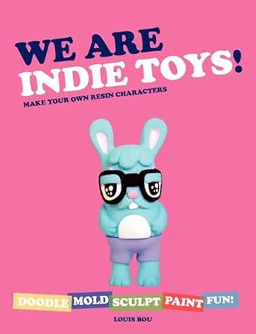 (eBook PDF) We Are Indie Toys Make Your Own Resin Characters (eBook PDF) We Are Indie Toys Make Your Own Resin Characters