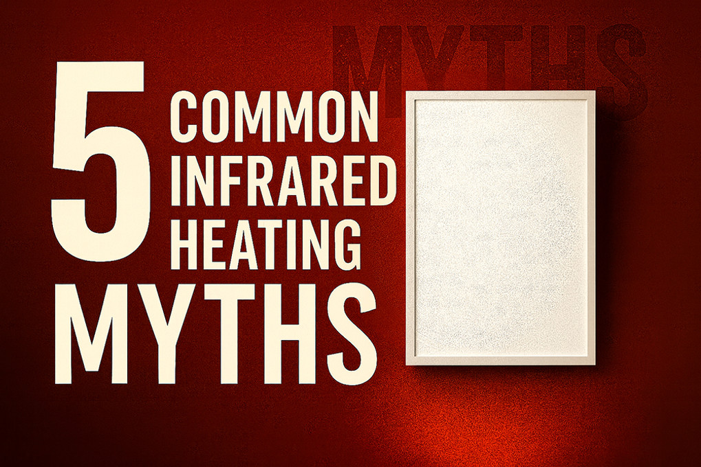 5 Common Infrared Heating Myths 5 Common Infrared Heating Myths