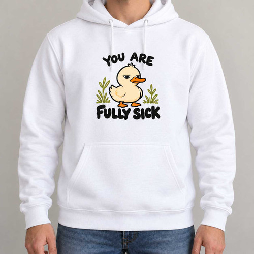 Fully Sick - Cute Duck Deadpan Hoodie Chaos You Can Wear