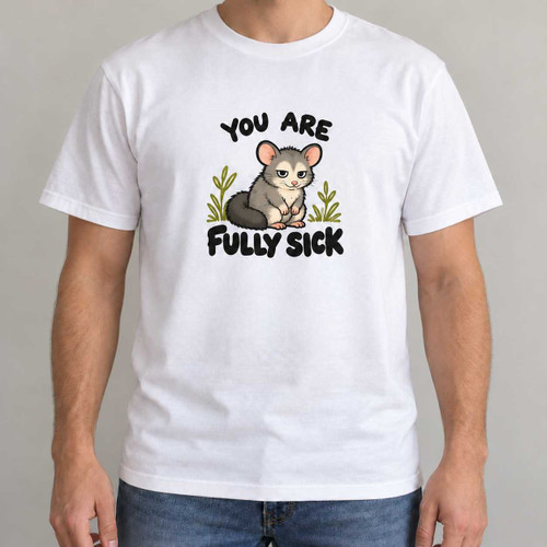 Fully Sick - Cute Possum Deadpan T-Shirt Chaos You Can Wear