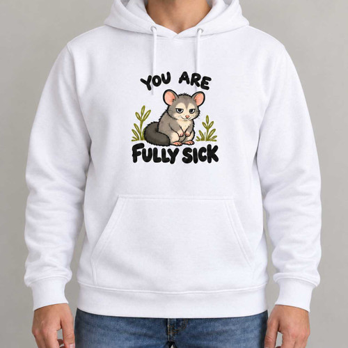 Fully Sick - Cute Possum Deadpan Hoodie Chaos You Can Wear
