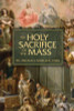 The Holy Sacrifice of the Mass by Fr. Michael Mueller, CSSR