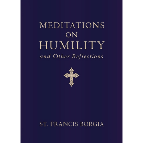 Meditations on Humility and Other Reflections by St. Francis Borgia