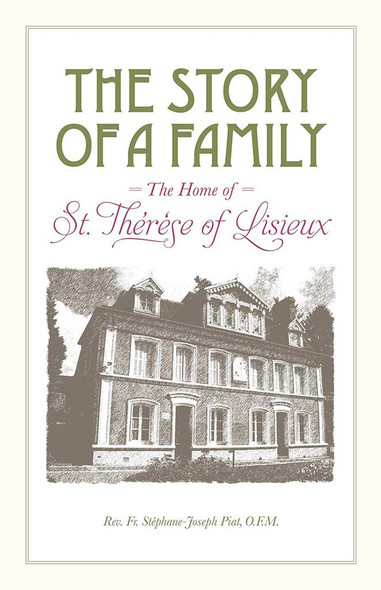 The Story of a Family, The Home of Saint Therese of Lisieux
by Rev. Fr. Stephane-Joseph Piat, OFM
