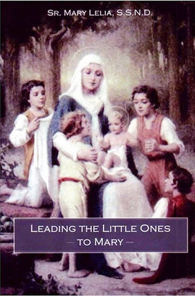 Leading the Little Ones to Mary by Sr. Mary Lelia, SSND