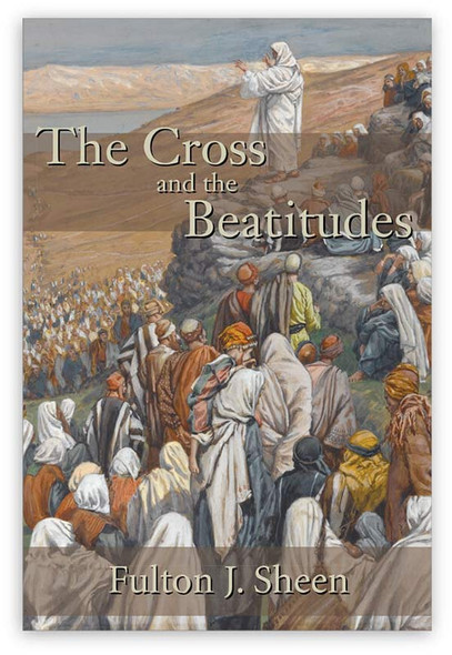 The Cross and the Beatitudes by Fulton J. Sheen