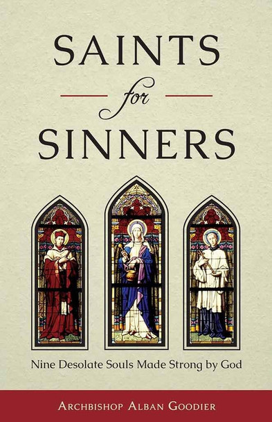 Saints for Sinners: Nine Desolate Souls Made Strong by God
by Archbishop Alban Goodier