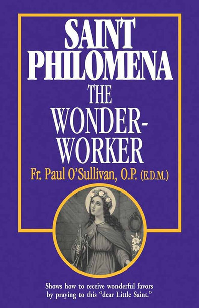 Saint Philomena the Wonderworker by Fr. Paul O'Sullivan, OP