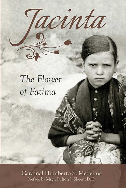 Jacinta, the Flower of Fatima by Cardinal Humberto S. Medeiros