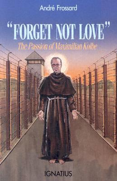 Forget Not Love - Saint Maximilian Kolbe