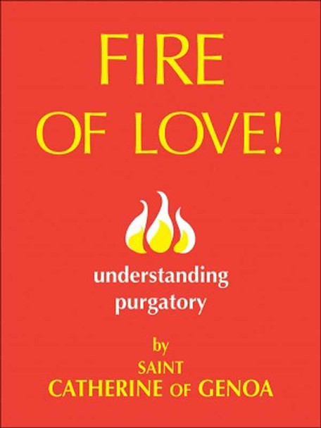 Fire of Love: Understanding Purgatory by Saint Catherine of Genoa