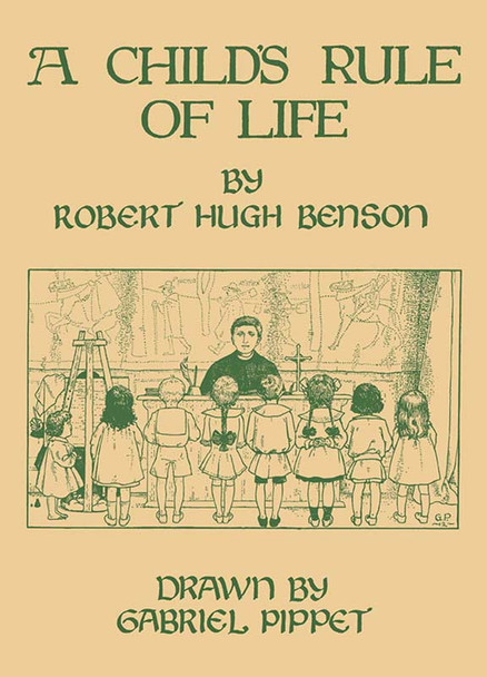 A Child's Rule of Life by Robert Hugh Benson