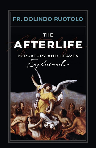 The Afterlife: Purgatory and Heaven Explained by Ruotolo