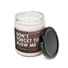 Don't Forget to Blow Me - Scented Soy Candle, 9oz