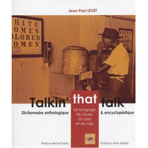 LEVET JEAN PAUL - TALKIN' THAT TALK DICTIONNAIRE ANTHOLOGIQUE & ENCYCLOPEDIQUE DU JAZZ