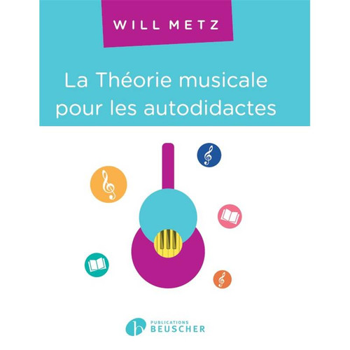 METZ WILL - LA THEORIE MUSICALE POUR LES AUTODIDACTES