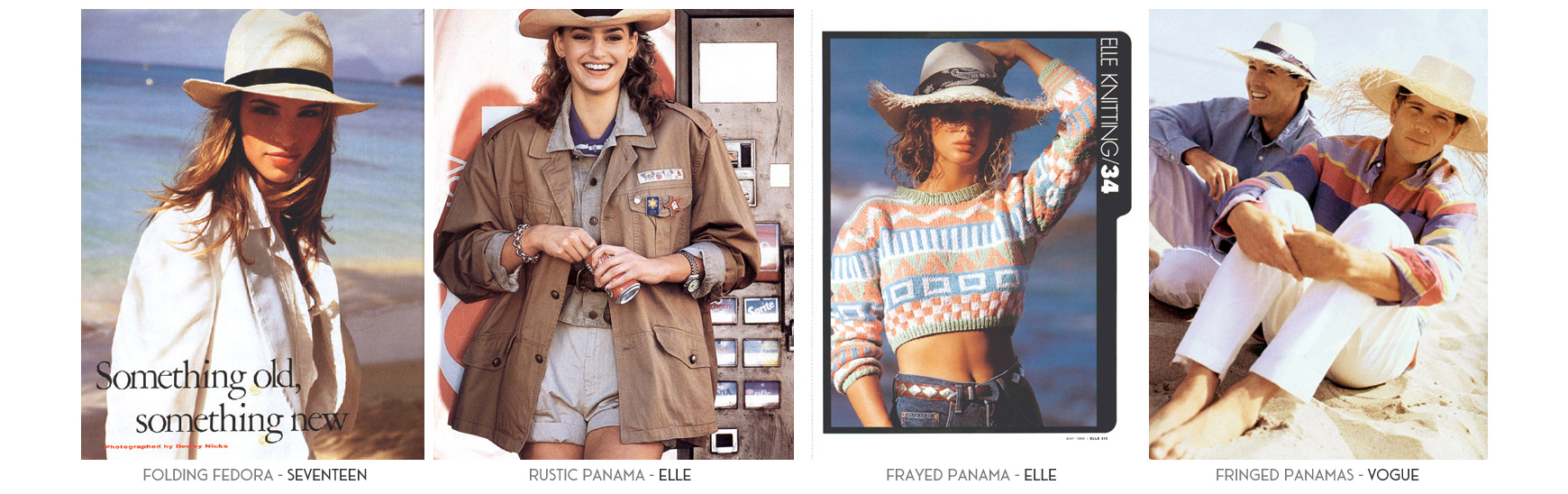 Folding Fedora - Seventeen Magainze. Rustic Panama - Elle Magazine. Frayed Panama - Elle Magazine. Fringed Panamas - Vogue Magazine.