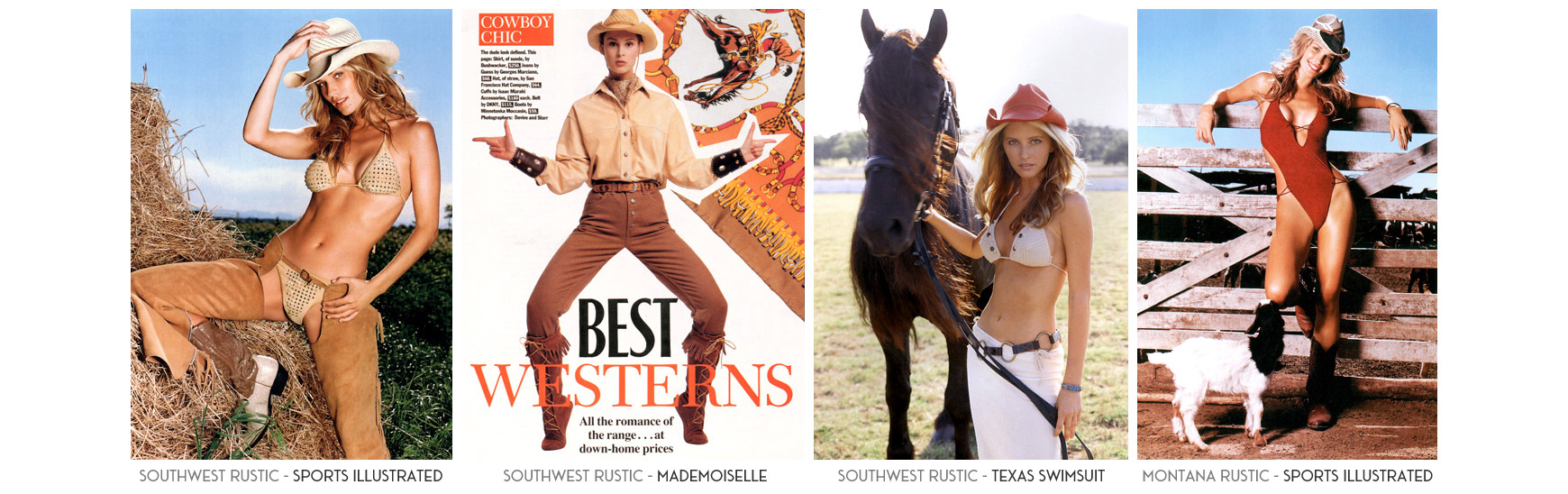 Southwest Rustic - Sports Illustrated Magazine. Southwest Rustic - Mademoiselle Magazine. Southwest Rustic - Texas Swimsuit Calendar. Montana Rustic - Sports Illustrated Magazine.