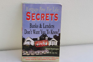 Mortgage-free for Life: Secrets Banks & Lenders Don't Want You To Know