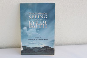 Seeing With An Eye of Faith by Grant Von Harrison