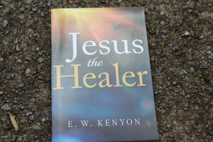 E. W. Kenyon Jesus the Healer