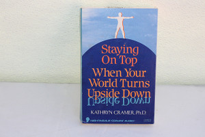 Staying On Top When Your World Turns Upside Down- Kathryn Cramer