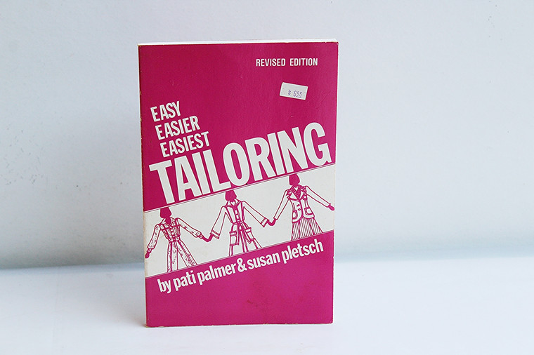Easy, Easier, Easiest Tailoring by Pati Palmer & Susan Pletsch
