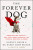 BOOK:The Forever Dog: Surprising New Science to Help Your Canine Companion Live Younger, Healthier, and Longer