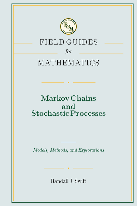 Field Guide Series for Mathematics: Markov Chains and Stochastic Processes Models, Methods, and Explorations (Black & White Spiral Bound)