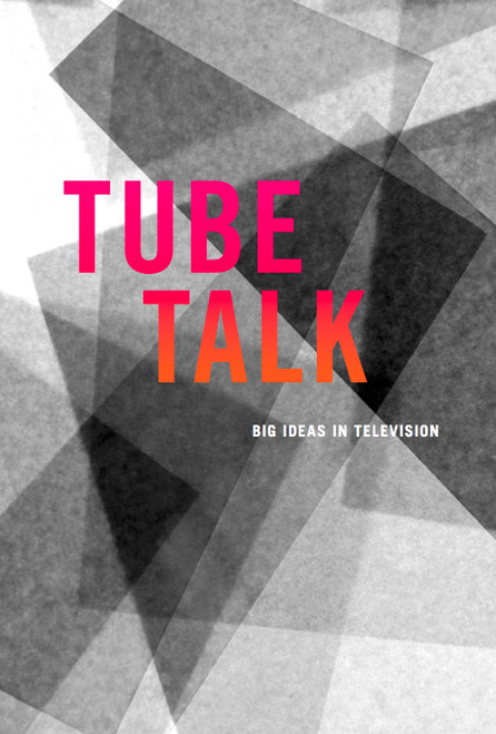 Tube Talk: Big Ideas in Television
