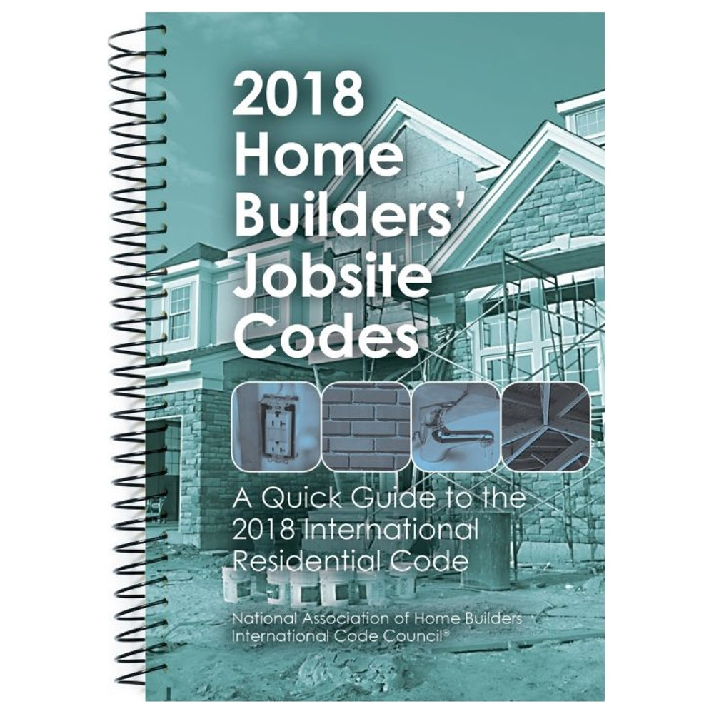 2018 Home Builders Jobsite Codes: A Quick Guide to the 2018 IRC ...