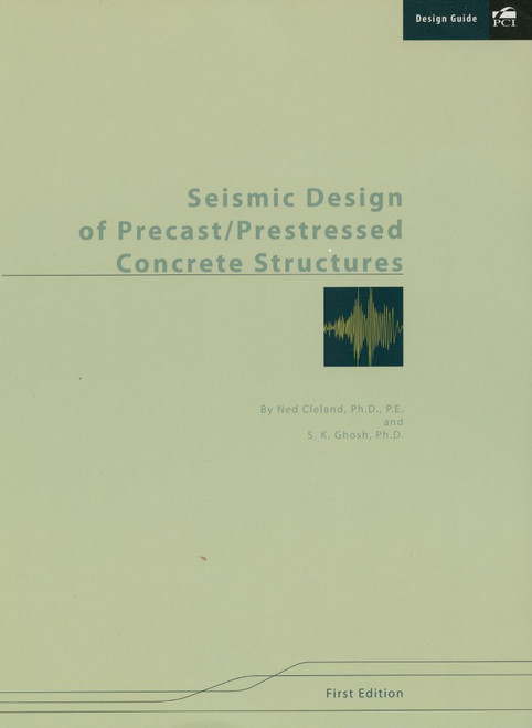 Seismic Design of Precast/Prestressed Concrete Structures - ISBN#9780937040775