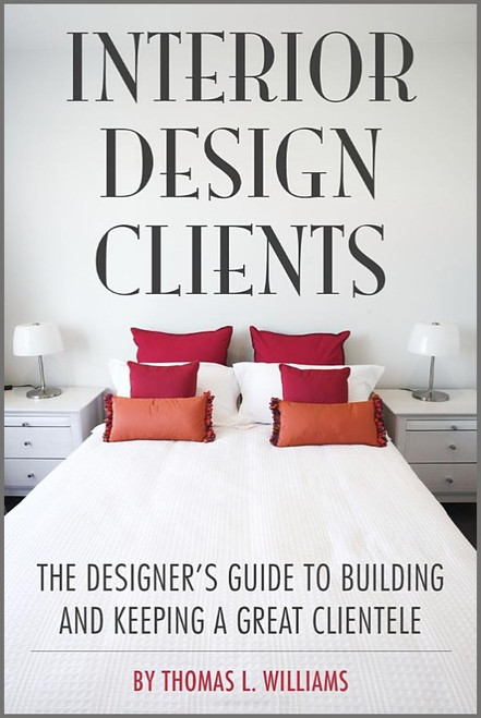 Interior Design Clients: The Designer's Guide to Building and Keeping a Great Clientele - ISBN#9781581156768