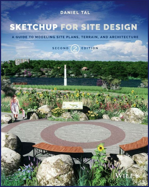 Google SketchUp for Site Design: A Guide to Modeling Site Plans, Terrain and Architecture 2nd Edition - ISBN#9781118985076