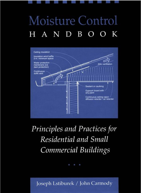 Moisture Control Handbook: Principles and Practices for Residential and Small Commercial Buildings - ISBN#9780471318637