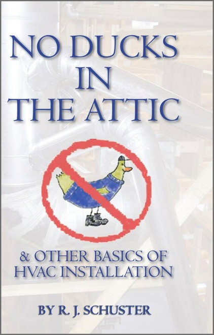 No Ducks in the Attic: & Other Basics of HVAC Installation - ISBN#9781439232040