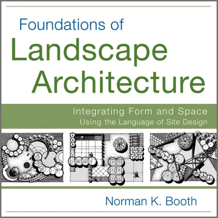 Foundations of Landscape Architecture: Integrating Form and Space Using the Language of Site Design - ISBN#9780470635056