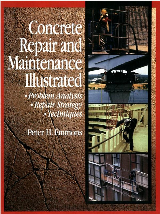 Concrete Repair and Maintenance Illustrated: Problem Analysis; Repair Strategy; Techniques - ISBN#9780876292860