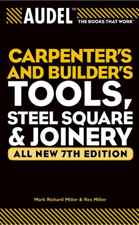 Audel Carpenter's and Builder's Tools, Steel Square & Joinery 7th Edition - ISBN#9780764571152