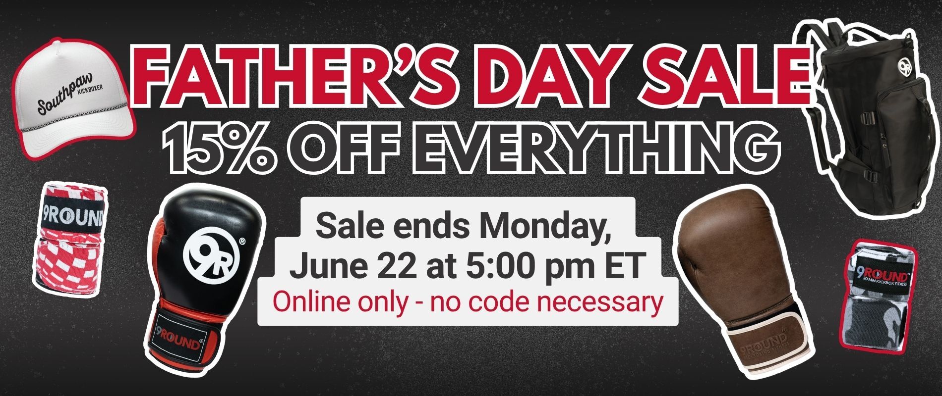 A graphic that reads Father's Day Sale 15% Off Everything. Sale Ends Mon, June 22 at 5 pm ET. Online only, no code necessary. The background is dark grey with different items like boxing gloves, hand wraps, a hat, and a bag, decorating the graphic.