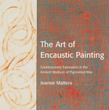 The Art of Encaustic Painting - Joanne Mattera