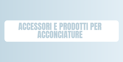Banner Accessori e Prodotti per Acconciature: spazzole, pettini, elastici, fermagli e strumenti professionali per styling, definizione e gestione quotidiana dei capelli.