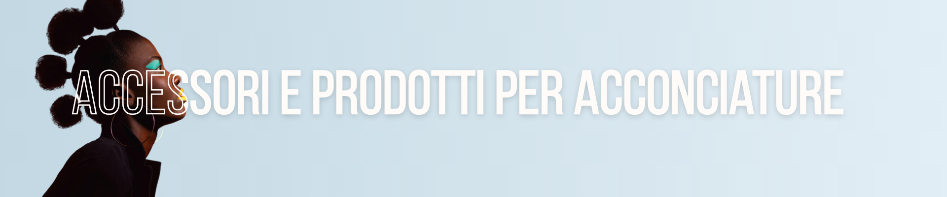 Banner categoria accessori e prodotti per acconciature con spazzole, pettini, elastici, fermagli e strumenti professionali per styling, definizione e gestione quotidiana dei capelli.